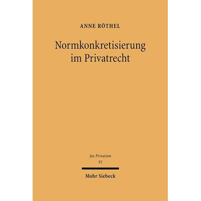Normkonkretisierung im Privatrecht, Gebundene Ausgabe von Anne Röthel, Mohr Siebeck, 978-3-16-148378-3