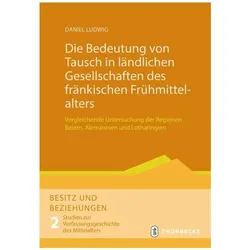 Die Bedeutung von Tausch in ländlichen Gesellschaften des fränkischen Frühmittelalt, Fachbücher von Daniel Ludwig