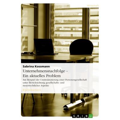 Unternehmensnachfolge - Ein aktuelles Problem, Taschenbuch von Sabrina Kossmann, GRIN, 978-3-638-70431-1