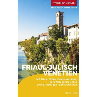 TRESCHER Reiseführer Friaul - Julisch Venetien, Taschenbuch von Sabine Herre, Trescher, 978-3-89794-855-6