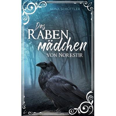 Das Rabenmädchen von Norestir, Taschenbuch von Alina Schüttler, BoD – Books on Demand, 978-3-7557-0175-0