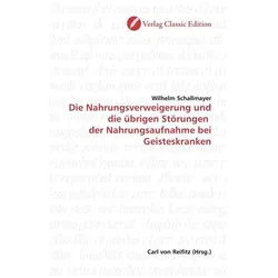Die Nahrungsverweigerung und die übrigen Störungen der Nahrungsaufnahme bei Geisteskranken, Fachbücher von Wilhelm Schallmayer