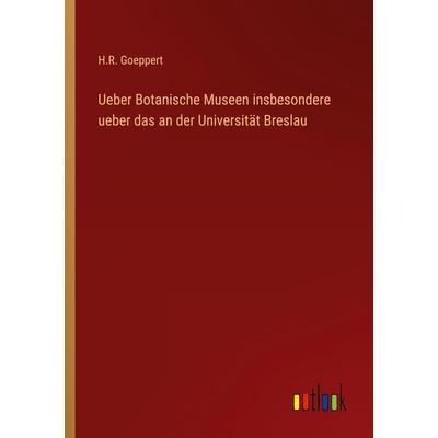 Ueber Botanische Museen insbesondere ueber das an der Universität Breslau, Taschenbuch von H. R. Goeppert, Outlook, 978-3-368-01262-5