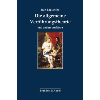 Die allgemeine Verführungstheorie und andere Aufsätze, Taschenbuch von Jean Laplanche, Brandes & Apsel, 978-3-95558-187-9