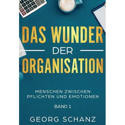 Das Wunder der Organisation, Gebundene Ausgabe von Georg Schanz, Tredition, 978-3-7469-5554-4
