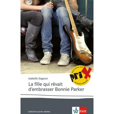 La fille qui rêvait d'embrasser Bonnie Parker, Taschenbuch von Isabelle Gagnon, Klett Sprachen GmbH