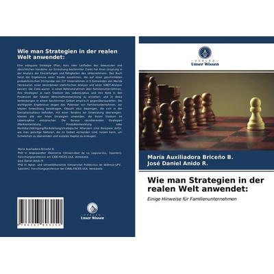 Wie man Strategien in der realen Welt anwendet:, Taschenbuch von María Auxiliadora Briceño B.,José Daniel Anido R., Verlag Unser Wissen,