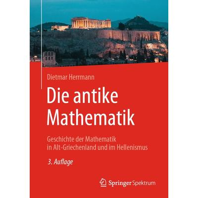 Die antike Mathematik, Taschenbuch von Dietmar Herrmann, Springer Berlin, 978-3-662-68477-1