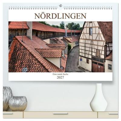 Nördlingen - Eine runde Sache (hochwertiger Premium Wandkalender 2027 DIN A2 quer), Kunstdruck in Hochglanz