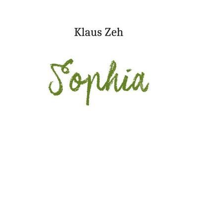 Sophia, Taschenbuch von Klaus Zeh, BoD – Books on Demand, 978-3-7526-5909-2