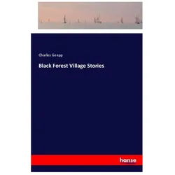 Black Forest Village Stories, Belletristik von Charles Goepp