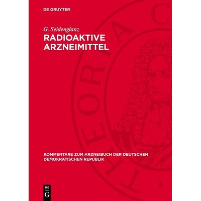 Radioaktive Arzneimittel, Gebundene Ausgabe von G. Seidenglanz, De Gruyter, 978-3-11-276334-6