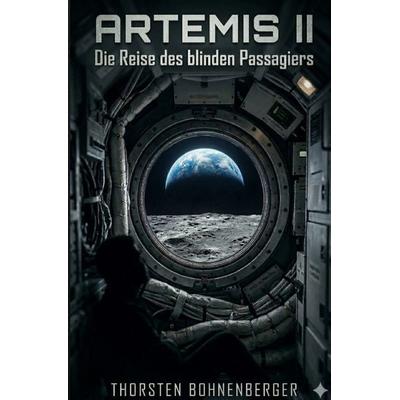 Artemis II: Die Reise des blinden Passagiers, Taschenbuch von Thorsten Bohnenberger, Epubli, 978-3-565-39633-7