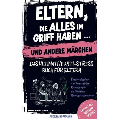 Eltern, die alles im Griff haben ... und andere Märchen - Das ultimative Anti-Stress-Buch für Eltern, Taschenbuch von Kristin Ritter, Impuls,