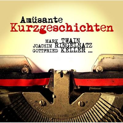 Amüsante Kurzgeschichten - Mark Twain,Joachim Ringelnatz,Gottfried Keller, CD, 9783959951777