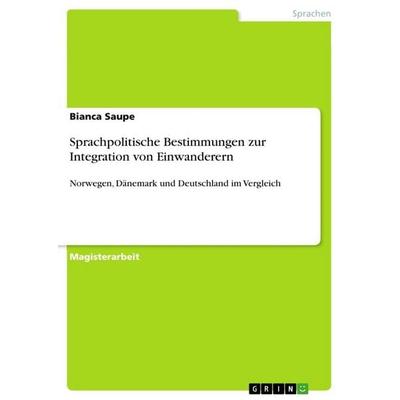 Sprachpolitische Bestimmungen zur Integration von Einwanderern, Taschenbuch von Bianca Saupe, GRIN, 978-3-640-68427-4