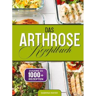 Das Arthrose Rezeptbuch, Gebundene Ausgabe von Sabrina Mayer, Tredition, 978-3-384-89608-7