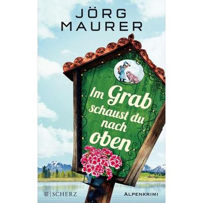 Im Grab schaust du nach oben / Kommissar Jennerwein Bd.9, Paperback von Jörg Maurer, Fischer Scherz