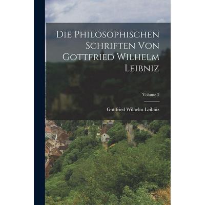 Die Philosophischen Schriften Von Gottfried Wilhelm Leibniz; Volume 2, Taschenbuch von Gottfried Wilhelm Leibniz, Legare Street Press,