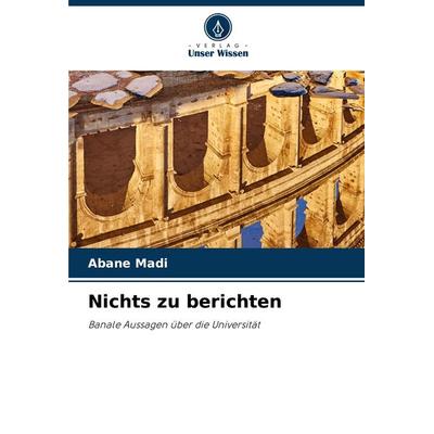 Nichts zu berichten, Taschenbuch von Abane Madi, Verlag Unser Wissen, 978-620-7-98062-8