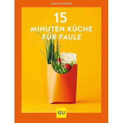 15-Minuten-Küche für Faule, Taschenbuch von Martin Kintrup, Gräfe und Unzer Verlag GmbH, 978-3-8338-7294-5