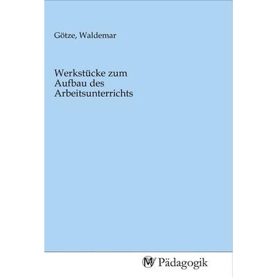 Werkstücke zum Aufbau des Arbeitsunterrichts, Taschenbuch von , MV-Pädagogik, 978-3-96879-068-8