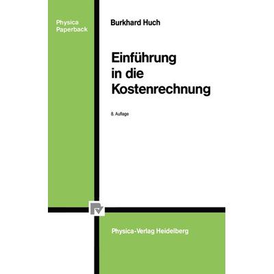 Einführung in die Kostenrechnung, Taschenbuch von Burkhard Huch, Physica, 978-3-7908-0360-0
