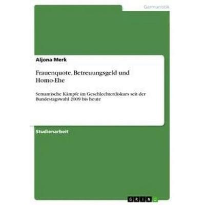 Frauenquote, Betreuungsgeld und Homo-Ehe, Taschenbuch von Aljona Merk, GRIN, 978-3-656-33613-6