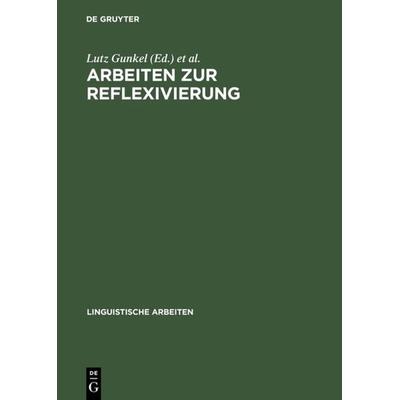 Arbeiten zur Reflexivierung, Gebundene Ausgabe von Lutz Gunkel,Gereon Müller,Gisela Zifonun, De Gruyter, 978-3-484-30481-9
