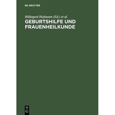 Geburtshilfe und Frauenheilkunde, Gebundene Ausgabe von Christine Geist,Hildegard Hofmann, De Gruyter, 978-3-11-015532-7