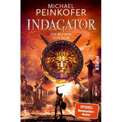 Indagator – Die Bestien von Rom, Taschenbuch von Michael Peinkofer, Piper, 978-3-492-70553-0