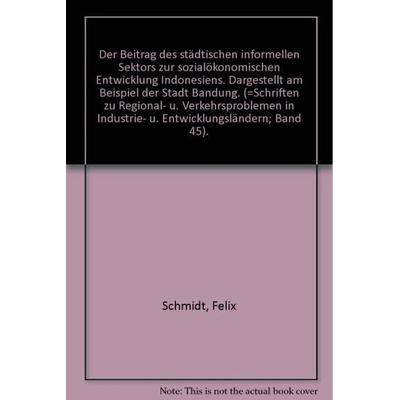 Der Beitrag des städtischen informellen Sektors zur sozialökonomischen Entwicklung Indonesiens., Taschenbuch von Felix Schmidt, Duncker & Humblot,