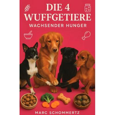 Die 4 Wuffgetiere - Wachsender Hunger, Taschenbuch von Marc Schommertz, Epubli, 978-3-8197-5521-7