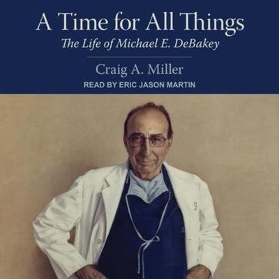 A Time for All Things Lib/E: The Life of Michael E. Debakey - Craig A. Miller, CD, 9798200235919