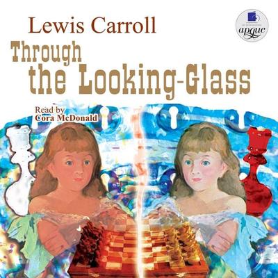 Through the Looking-Glass - Lewis Carroll, Audio, 4064066546861