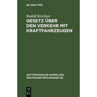 Gesetz über den Verkehr mit Kraftfahrzeugen, Gebundene Ausgabe von Rudolf Kirchner, De Gruyter, 978-3-11-115723-8