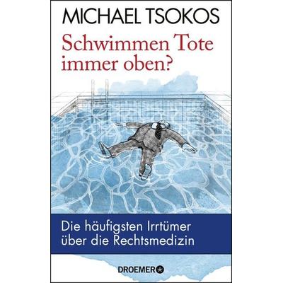 Schwimmen Tote immer oben?, Taschenbuch von Michael Tsokos, Droemer Knaur, 978-3-426-27764-5