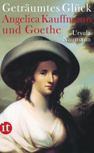 Ursula Naumann - Geträumtes Glück: Angelica Kauffmann und Goethe (insel taschenbuch) - Preis vom 04.10.2026 03:51:26 h