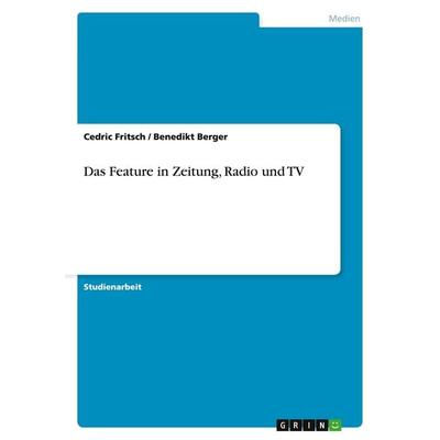 Das Feature in Zeitung, Radio und TV, Taschenbuch von Cedric Fritsch,Benedikt Berger, GRIN, 978-3-656-61173-8