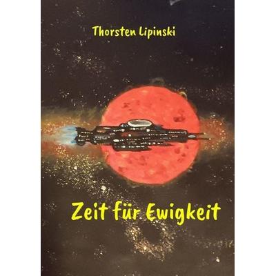 Zeit für Ewigkeit, Taschenbuch von Thorsten Lipinski, Tredition, 978-3-384-80186-9