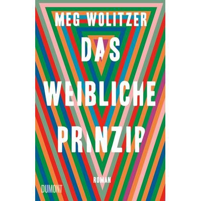 Das weibliche Prinzip, Gebundene Ausgabe von Meg Wolitzer, DuMont Buchverlag