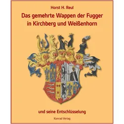 Das gemehrte Wappen der Fugger in Kirchberg und Weienhorn, Sachbücher von Horst H. Reul