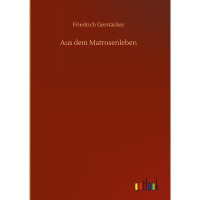 Aus dem Matrosenleben, Gebundene Ausgabe von Friedrich Gerstäcker, BoD - Books on Demand, 978-3-7523-9271-5
