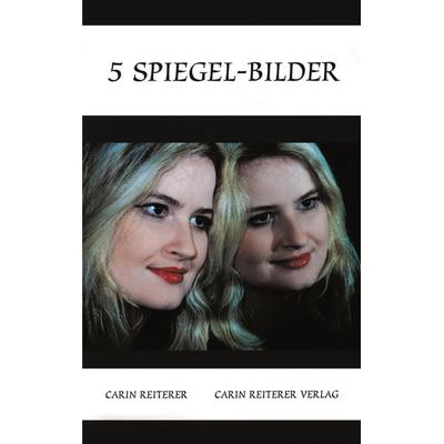 5 Spiegel-Bilder, Taschenbuch von Carin Reiterer, Reiterer, C, 978-3-9807755-3-3