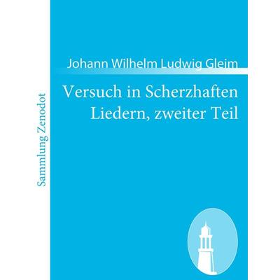 Versuch in Scherzhaften Liedern, zweiter Teil, Taschenbuch von Johann Wilhelm Ludwig Gleim, Contumax, 978-3-8430-5335-8