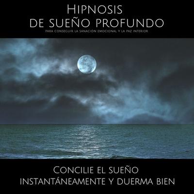 Hipnosis de sueño profundo para conseguir la sanación emocional y la paz interior - Joaquin Rodriguez, Audio, 4064066509989
