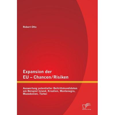 Expansion der EU - Chancen / Risiken: Auswertung potentieller Beitrittskandidaten am Beispiel Island, Kroatien, Montenegro, Mazedonien, Türkei,