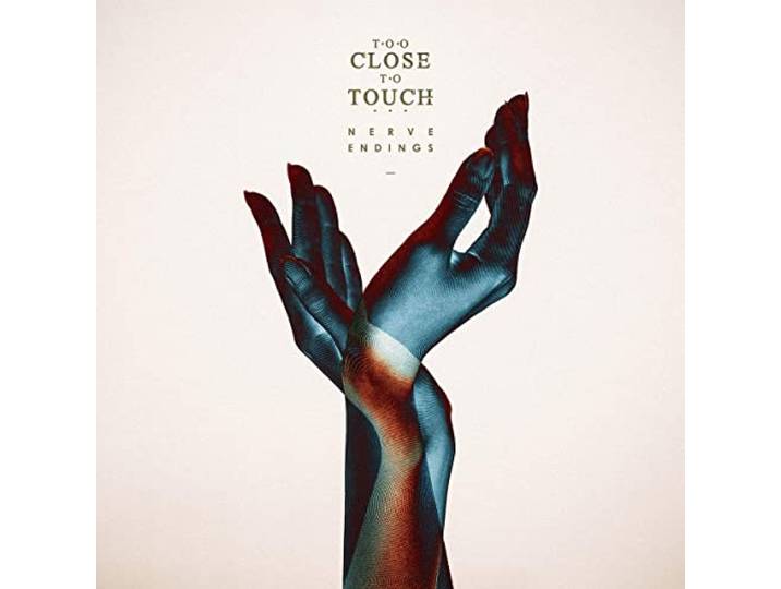 Too Close To Touch - Nerve Endings