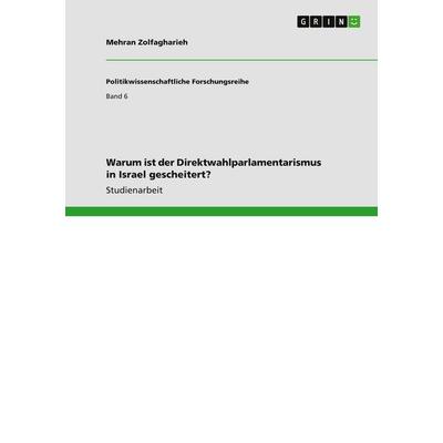 Warum ist der Direktwahlparlamentarismus in Israel gescheitert?, Taschenbuch von Mehran Zolfagharieh, GRIN, 978-3-640-58036-1