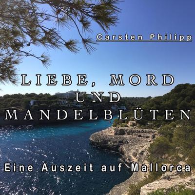 Liebe, Mord und Mandelblüten - Carsten Philipp, Audio, 4099995561579